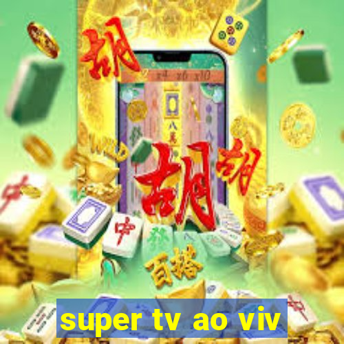 super tv ao viv